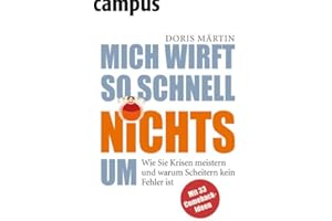 Mich wirft so schnell nichts um: Wie Sie Krisen meistern und warum Scheitern kein Fehler ist: Wie Sie Krisen meistern und warum Scheitern kein Fehler ist. Mit 33 Comeback-Ideen