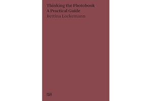 Bettina Lockemann: Thinking the Photobook: A Practical Guide (Hatje Cantz Text)