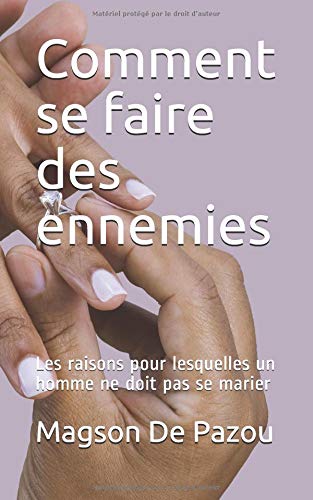 Télécharger Comment se faire des ennemies: Les raisons pour lesquelles un homme ne doit pas se marier Francais PDF