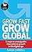 Grow Fast, Grow Global: 6 steps to unstoppable international growth in the digital age by 