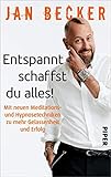 Image de Entspannt schaffst du alles!: Mit neuen Meditations- und Hypnosetechniken zu mehr Gelassenheit und E