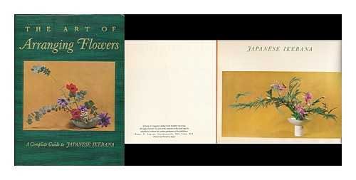 The Art of Arranging Flowers : a Complete Guide to Japanese Ikebana The Art of Arranging Flowers : a Complete Guide to Japanese Ikebana