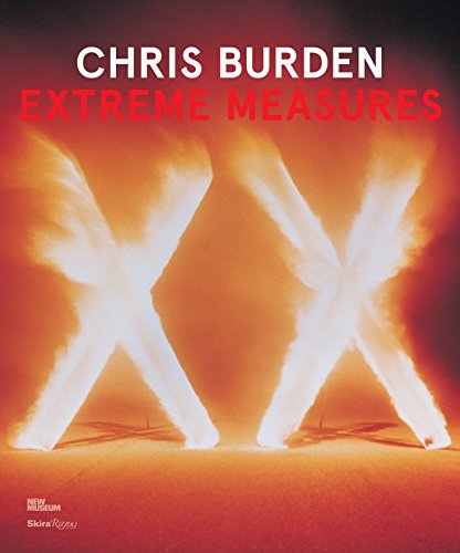 Chris Burden ; Extreme measures