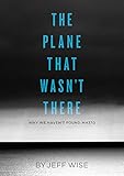 Image de The Plane That Wasn't There: Why We Haven't Found Malaysia Airlines Flight 370 (Kindle Sin