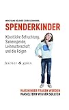 Image de Spenderkinder - Künstliche Befruchtung, Samenspende, Leihmutterschaft und die Folgen: Was Kinder fr