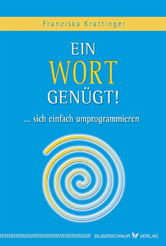 Ein Wort genügt!: Sich einfach umprogrammieren