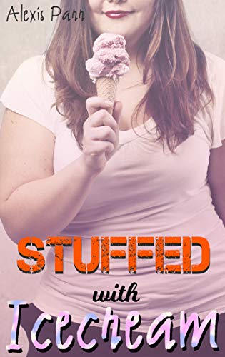 Stuffed With Icecream A Feedee Feeder Weight Gain Fantasy Short
