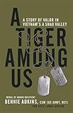 A Tiger among Us: A Story of Valor in Vietnam's A Shau Valley by 