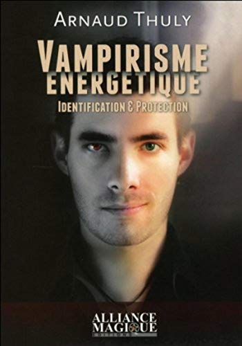 Vampirisme énergétique - Identification & Protection Vampirisme énergétique - Identification & Protection