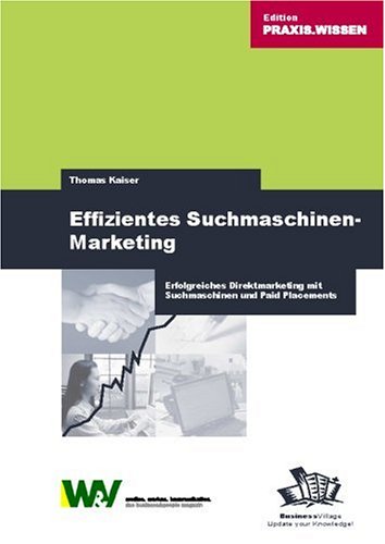 Download Effizientes Suchmaschinenmarketing: Erfolgreiches Direktmarketing mit Suchmaschinen und Paid Placements Download Effizientes Suchmaschinenmarketing: Erfolgreiches Direktmarketing mit Suchmaschinen und Paid Placements