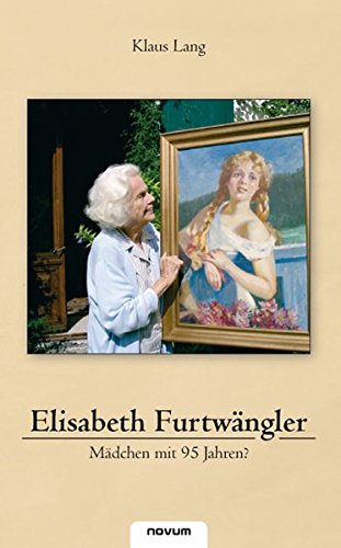 Download Elisabeth Furtwängler - Mädchen mit 95 Jahren? Download Elisabeth Furtwängler - Mädchen mit 95 Jahren?