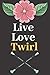 Produktbild Live Love Twirl: Baton Twirling, Perfect gift Journal Lined Notebook To Write things in for Kids.