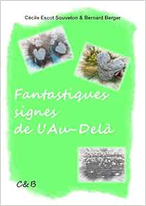 Amazon Fr Fantastiques Signes De L Au Dela Cecile Escot Souveton Bernard Berger Cecile Escot Souveton Livres