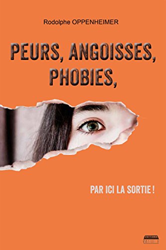 Download Peurs, angoisses, phobies, par ici la sortie !: Des solutions pour un mieux-être Download Peurs, angoisses, phobies, par ici la sortie !: Des solutions pour un mieux-être