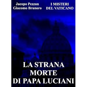 La strana morte di Papa Luciani (I Misteri del Vaticano Vol. 4)