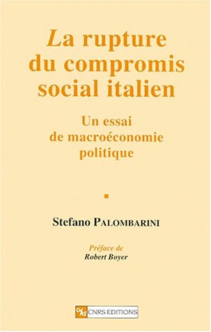 La rupture du compromis social italien : Un essai de macroéconomie politique La rupture du compromis social italien : Un essai de macroéconomie politique