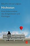Nichtstun: Eine Kulturanalyse des Ereignislosen und Flüchtigen by
