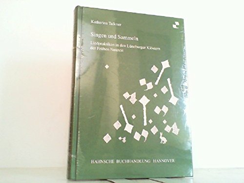 Singen und Sammeln: Liedpraktiken in Lüneburger Klöstern der Frühen Neuzeit