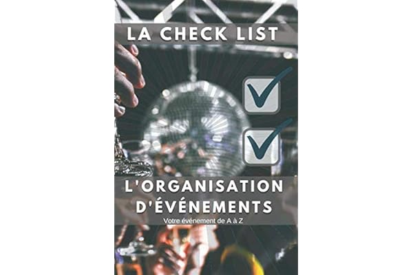 L'organisation d'un événement : Chek List de A à Z: Nous vous accompagnons dans l'organisation de votre événement privé et publique !