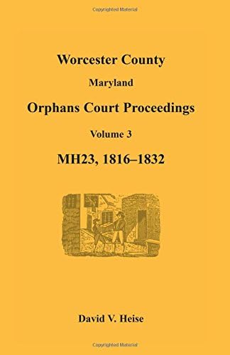 Worcester County, Maryland, Orphans Court Proceedings, MH23, Volume 3, 1816-1832