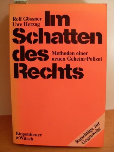 Im Schatten des Rechts. Methoden einer neuen Geheim- Polizei