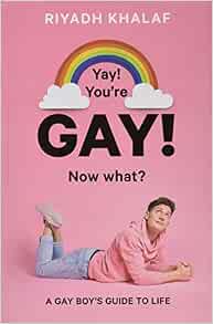 Yay! You're Gay! Now What?: A Gay Boy's Guide to Life : Khalaf ...