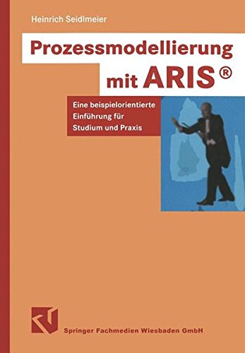 Prozessmodellierung mit ARIS. Eine beispielorientierte Einführung für Studium und Praxis