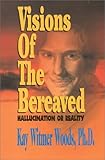 Visions of the Bereaved: Hallucination or Reality by 