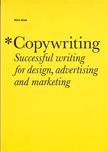 Copywriting: Successful Writing for Design, Advertising, and Marketing