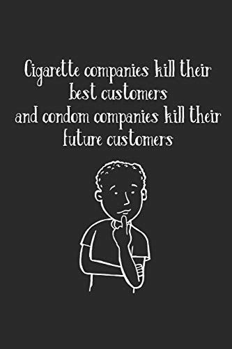 Preisvergleich Produktbild Cigarette Companies Kill Best Customers Condom Companies Kill Future Customers: Ruled Composition Notebook to Take Notes at Work. Lined Bullet Point Diary, To-Do-List or Journal For Men and Women.