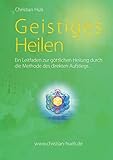 Geistiges Heilen: Ein Leitfaden zur göttlichen Heilung durch die Methode des direkten Aufstiegs by Christian Hüls