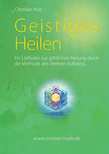 Geistiges Heilen: Ein Leitfaden zur göttlichen Heilung durch die Methode des direkten Aufstiegs