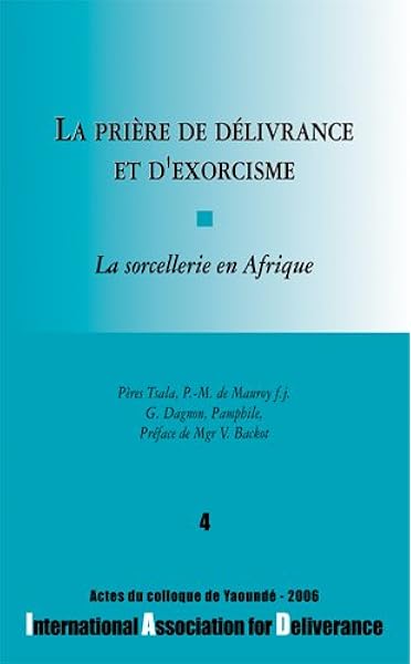 Amazon Fr La Priere De Delivrance Et D Exorcisme La Sorcellerie En Afrique Colloques De L Iad N 4 Benedictines Editions Livres