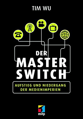 Preisvergleich Produktbild Der Master Switch: Aufstieg und Niedergang der Informationsimperien (mitp Business)