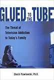 Image de Glued to the Tube: The Threat of Television Addiction to Today's Family