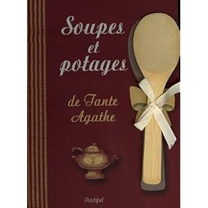 Soupes et potages de Tante Agathe