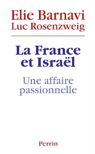 La France et Israël : Une affaire passionnelle La France et Israël : Une affaire passionnelle