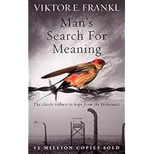 Man's Search For Meaning: The classic tribute to hope from the Holocaust