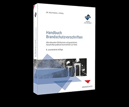 Handbuch Brandschutzvorschriften: Alle relevanten DIN Normen und gesetzlichen Vorschriften praktisch zur Hand