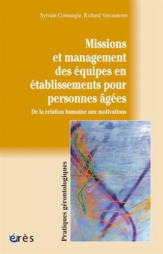 Télécharger Missions et management des équipes en établissements pour personnes agées : De la relation humain livre En ligne