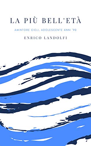 Enrico Landolfi  - La più bell'età: Amintore Cieli, adolescente anni '90 (2019)