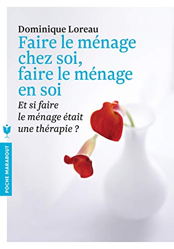 Faire le ménage chez soi, faire le ménage en soi: Et si faire le ménage était une thérapie ?
