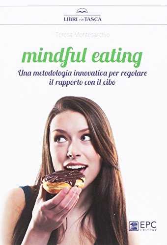 Mindful eating. Una metodologia innovativa per regolare il rapporto con il cibo libro