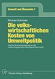 Image de Die Volkswirtschaftlichen Kosten Von Umweltpolitik: Kosten-wirksamkeitsanalysen Mit Einem Angewandten Gleichgewichtsmodell