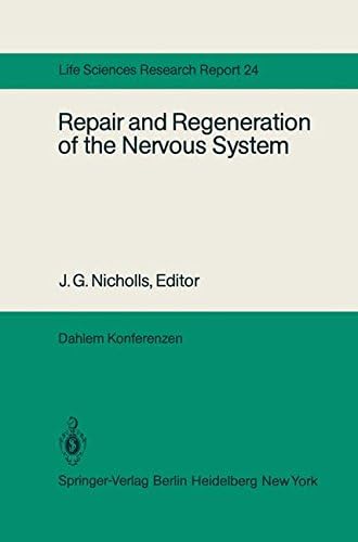 Repair and Regeneration of the Nervous System: Report of the Dahlem Workshop on Repair and Regeneration of the Nervous Sytem Berlin 1981, November 29 โ December 4: 24 (Dahlem Workshop Report)