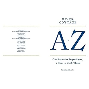 River Cottage A to Z: Our Favourite Ingredients, & How to Cook Them