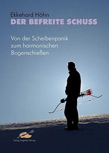 Download Der befreite Schuss: Von der Scheibenpanik zum harmonischen Bogenschießen Download Der befreite Schuss: Von der Scheibenpanik zum harmonischen Bogenschießen