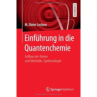 Einführung in die Quantenchemie: Aufbau der Atome und Moleküle, Spektroskopie Einführung in die Quantenchemie: Aufbau der Atome und Moleküle, Spektroskopie