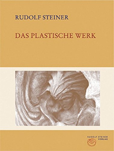 Das plastische Werk (Rudolf Steiner Gesamtausgabe / Schriften und Vorträge)