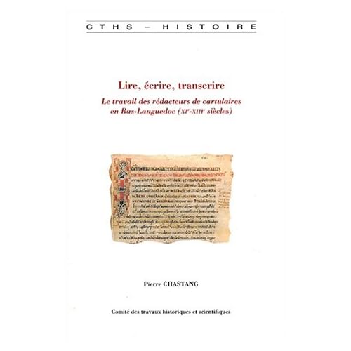 Lire, écrire, transcrire. Le travail des rédacteurs de cartulaires en Bas-Languedoc (XIème-XIIIème siècles)